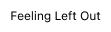 Feeling Left Out Badge